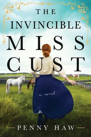 The Invincible Miss Cust: A Novel by Penny Haw