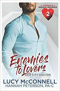 Enemies to Lovers: Her City Doctor (The Journals of Medical Romance #2) by Lucy McConnell, Lucy McConnell