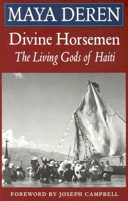 Divine Horsemen: The Living Gods of Haiti (Revised) by Maya Deren