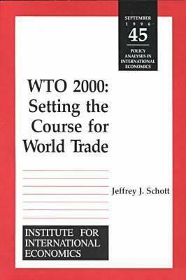 Wto 2000: Settting the Course for World Trade by Jeffrey Schott