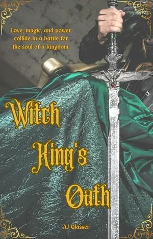 Witch King's Oath by AJ Glasser, AJ Glasser