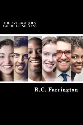 The Average Joe's Guide to Success: The Brilliant Over-Achievers will never see you coming by R. C. Farrington