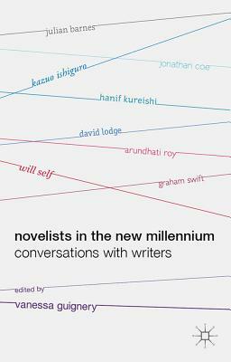 Novelists in the New Millennium: Conversations with Writers by Vanessa Guignery