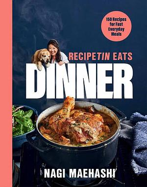 RecipeTin Eats: Dinner: 150 Recipes from Australia's Most Popular Cook by Nagi Maehashi