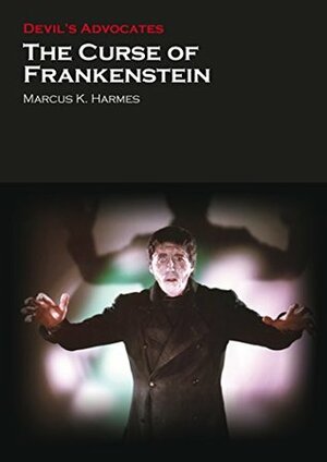 The Curse of Frankenstein by Marcus K. Harmes