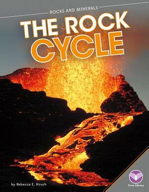 The Rock Cycle by Rebecca Hirsch