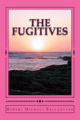 The Fugitives by Robert Michael Ballantyne