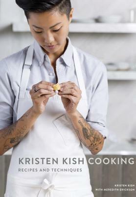 Kristen Kish Cooking: Recipes and Techniques by Meredith Erickson, Kristen Kish