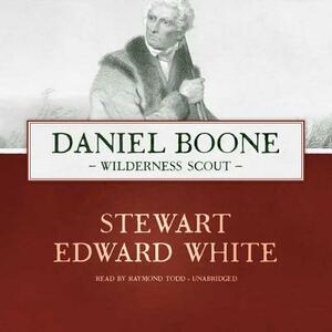 Daniel Boone: Wilderness Scout by Stewart Edward White