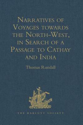 Narratives of Voyages Towards the North-West, in Search of a Passage to Cathay and India, 1496 to 1631: With Selections from the Early Records of the by 