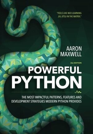 Powerful Python: The Most Impactful Patterns, Features, and Development Strategies Modern Python Provides by Aaron Maxwell