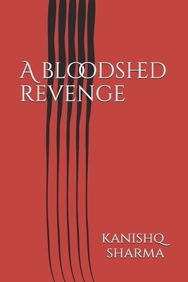 A bloodshed revenge by Ravi Sharma, Anshika Sharma, Rashmi Sharma