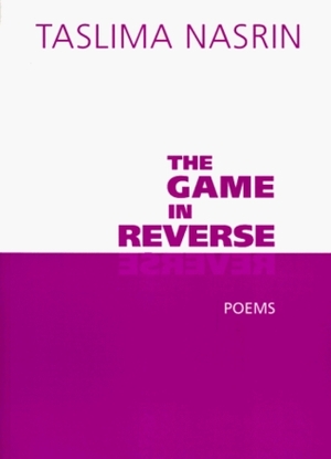 The Game in Reverse: Poems by Carolyne Wright, Taslima Nasrin