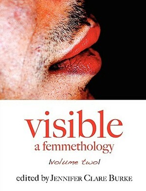 Visible: A Femmethology, Volume Two by Jennifer Clare Burke