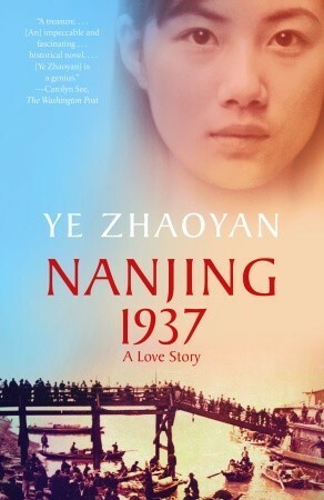 Nanjing 1937: a Love Story by Ye Zhaoyan