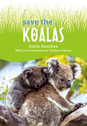 Save the... Koalas by Chelsea Clinton, Anita Sanchez