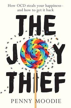 The Joy Thief: How OCD Steals Your Happiness - and How to Get It Back by Penny Moodie