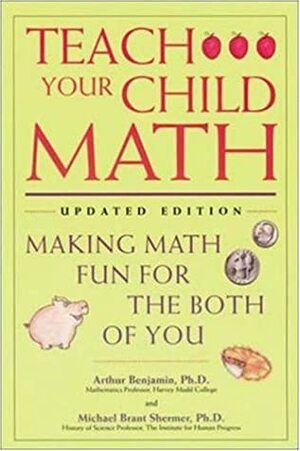 Teach Your Child Math: Making Math Fun for the Both of You by Michael Shermer, Arthur T. Benjamin