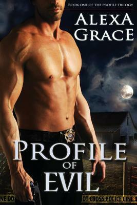 Profile of Evil: Book One of the Profile Series by Alexa Grace