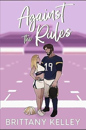 Against The Rules  by Brittany Kelley