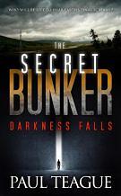 The Secret Bunker: Darkness Falls by Paul Teague