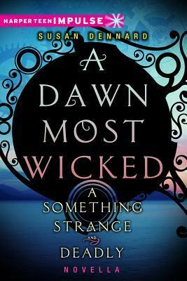 A Dawn Most Wicked by Susan Dennard