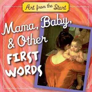 Mama, Baby, & Other First Words by Julie Merberg, Suzanne Bober