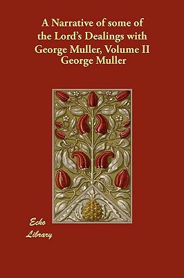 A Narrative of some of the Lord's Dealings with George Müller, Volume II by George Müller