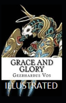 Grace and Glory Illustrated by Geerhardus Vos