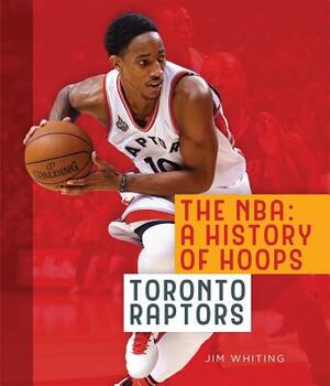 The Nba: A History of Hoops: Toronto Raptors by Jim Whiting