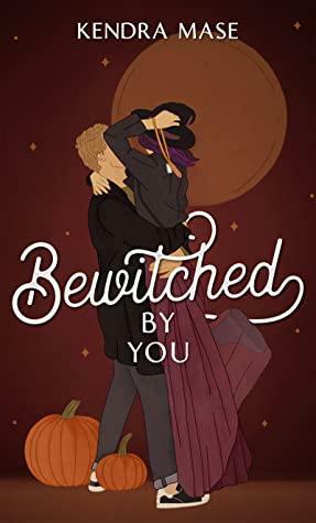 Bewitched By You by Kendra Mase