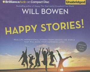 Happy Stories!: Real-Life Inspirational Stories from Around the World That Will Raise Your Happiness Level by Will Bowen