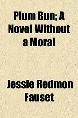 Plum Bun; A Novel Without A Moral by Jessie Redmon Fauset