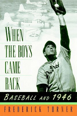 When the Boys Came Back: Baseball and 1946 by Frederick W. Turner