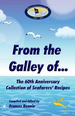 From the Galley of...: The 60th Anniversary Collection of Seafarer's Recipes by Frances Rennie, Alex Blackwell