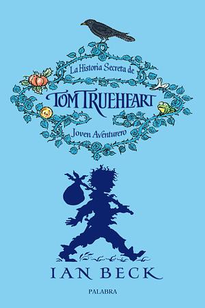 La Historia Secreta de Tom Trueheart by Ian Beck
