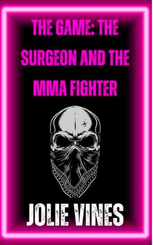 The Game: The Surgeon and the MMA Fighter by Jolie Vines