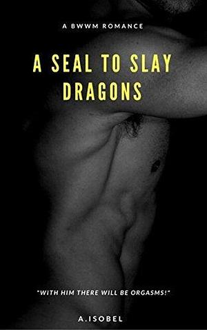 Her SEAL to Slay Dragons : by Alexandra Isobel, Alexandra Isobel