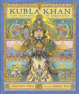 Kubla Khan: The Emperor of Everything by Kathleen Krull, Robert Byrd
