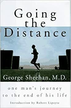 Going the Distance:: One Man's Journey to the End of His Life by George Sheehan