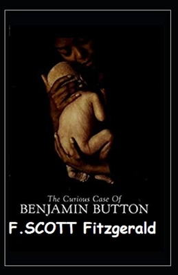 The Curious Case of Benjamin Button Illustrated by F. Scott Fitzgerald