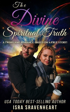 The Divine Spiritual Truth- A Twinflame Romance by Isra Sravenheart