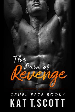 The Pain of Revenge: A Revenge Bratva Romance by Kat T. Scott, Kat T. Scott