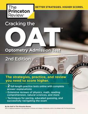 Cracking the Oat (Optometry Admission Test), 2nd Edition: 2 Practice Tests + Comprehensive Content Review by The Princeton Review