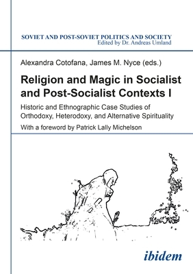 Religion and Magic in Socialist and Post-Socialist Contexts: Historic and Ethnographic Case Studies of Orthodoxy, Heterodoxy, and Alternative Spiritua by 