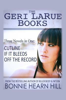 The Geri LaRue Books: Three Novels in One Volume by Bonnie Hearn Hill