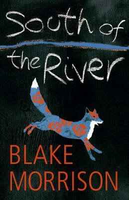 South of the River. Blake Morrison by Blake Morrison
