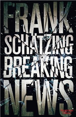 Breaking News by Frank Schätzing