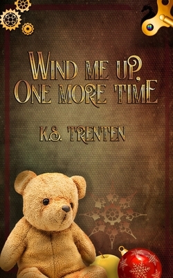 Wind Me Up, One More Time: When Holidays Attack by K. S. Trenten