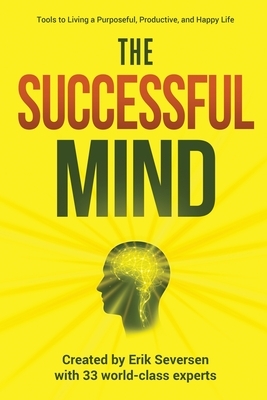 The Successful Mind: Tools to Living a Purposeful, Productive, and Happy Life by Et Al, Erik Seversen